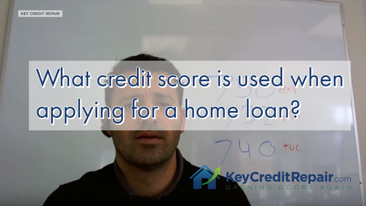Home Loan - What credit score is used in your application?