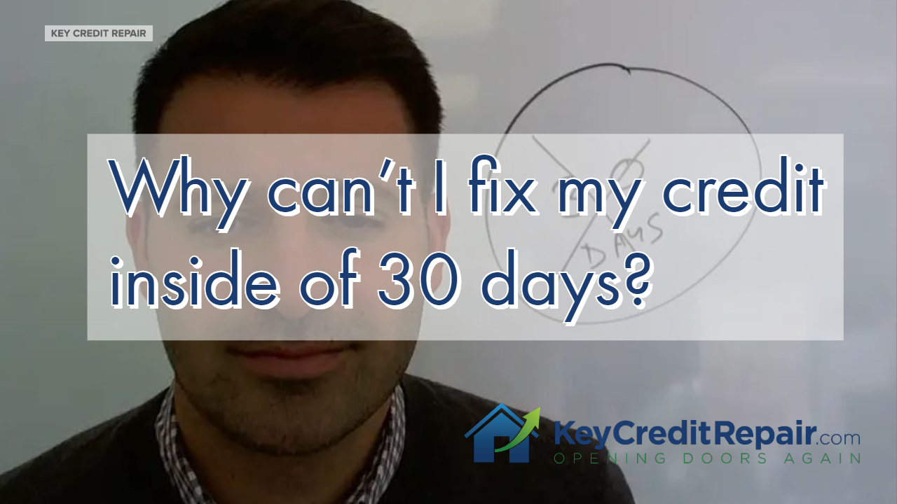 Why can’t I fix my credit inside of 30 days?