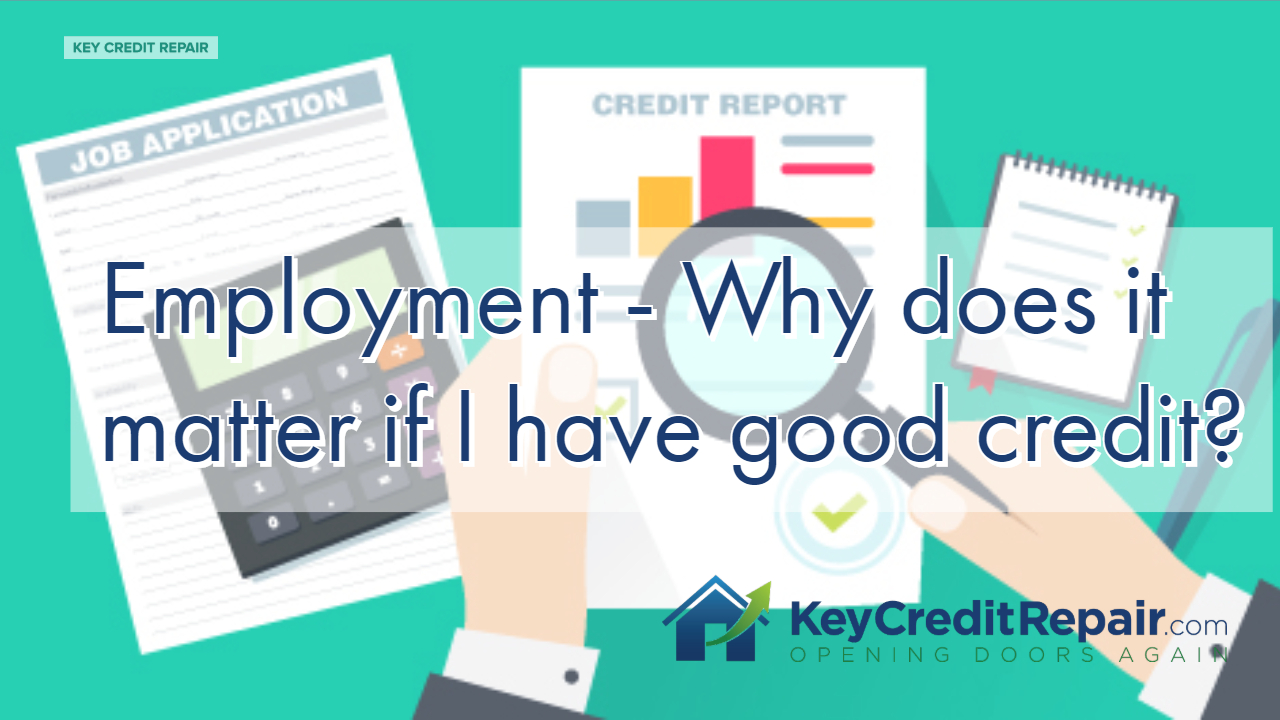 Employment - Why does it matter if I have good credit?