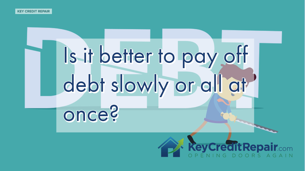 Is it better to pay off debt slowly or all at once?