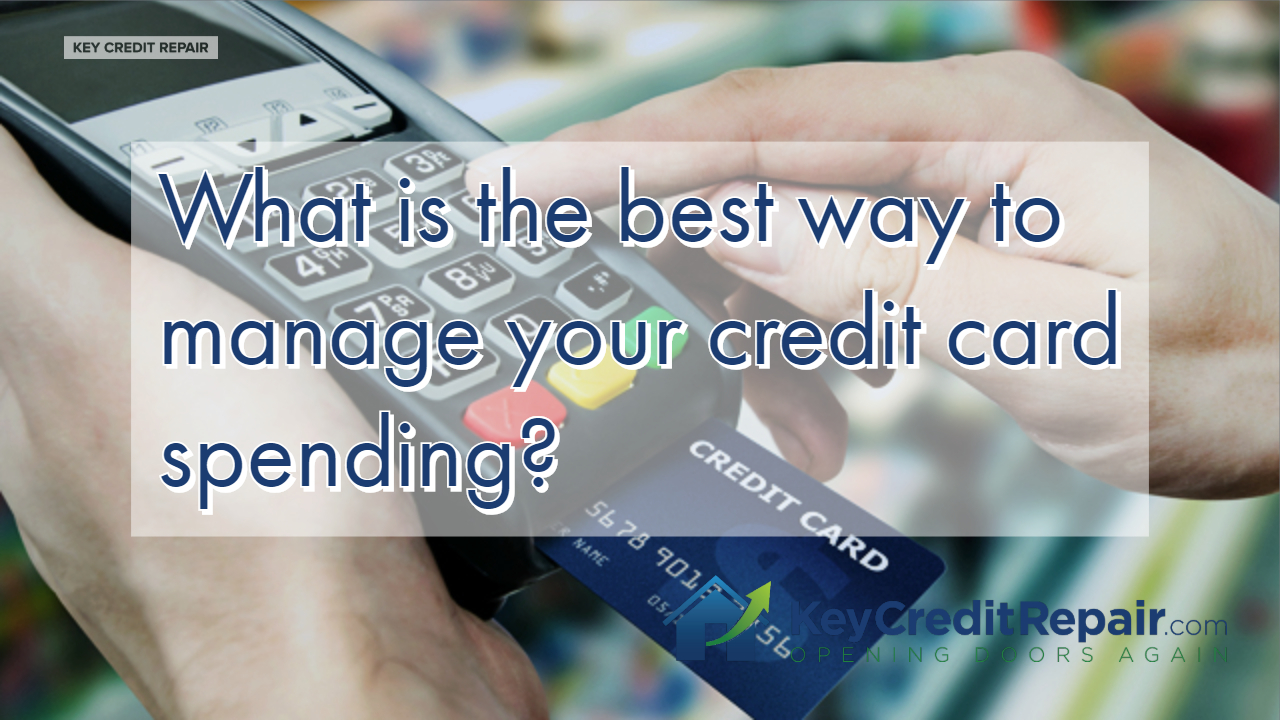 What is the best way to manage your credit card spending?