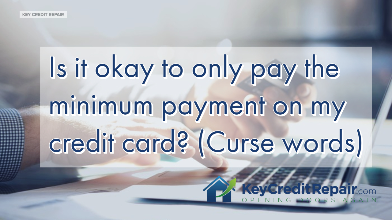 Is it okay to only pay the minimum payment on my credit card? (Curse words)